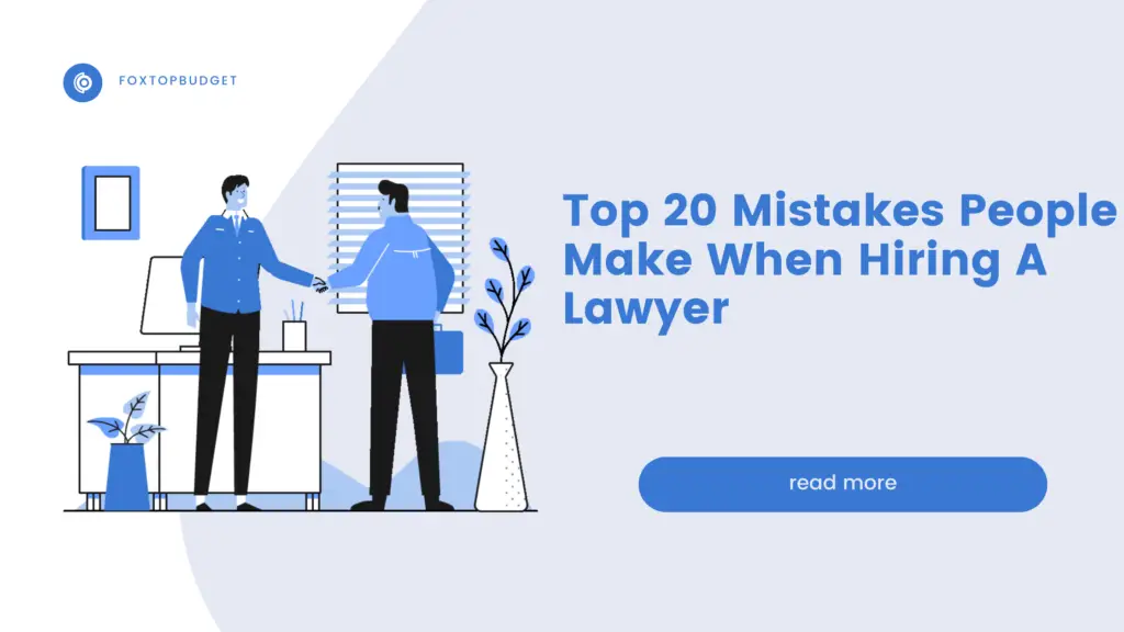 Top 20 Mistakes People Make When Hiring A Lawyer